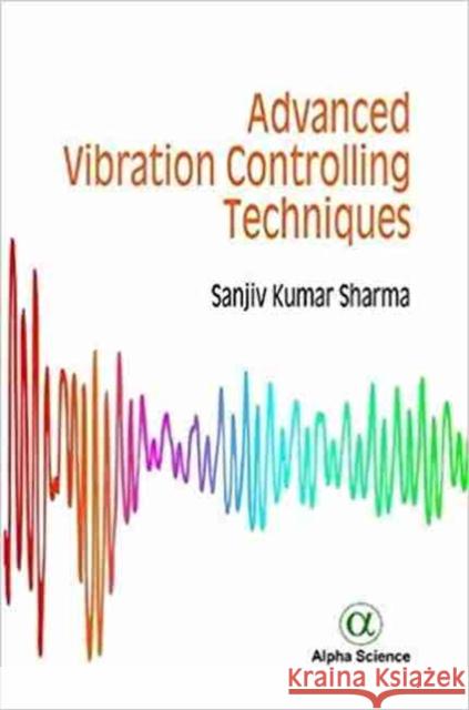 Advanced Vibration Controlling Techniques Sanjiv Kumar 9781783323890 Alpha Science International Ltd - książka