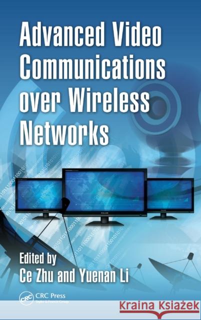 Advanced Video Communications Over Wireless Networks Zhu, Ce 9781439879986 CRC Press - książka