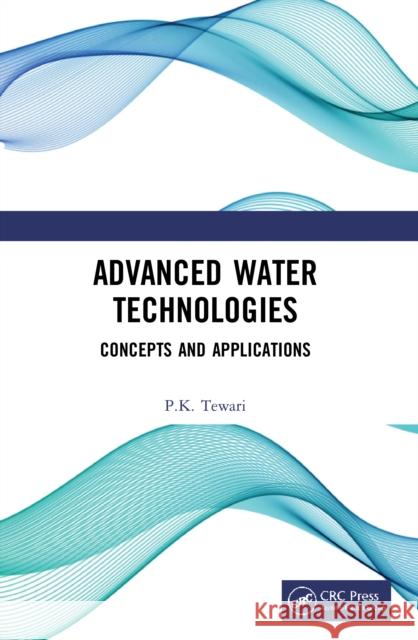 Advanced Water Technologies: Concepts and Applications P. K. Tewari 9780367643935 CRC Press - książka