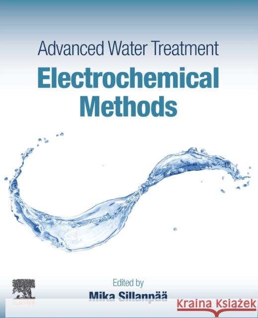 Advanced Water Treatment: Electrochemical Methods Mika Sillanpaa 9780128192276 Elsevier - książka