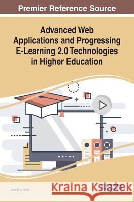 Advanced Web Applications and Progressing E-Learning 2.0 Technologies in Higher Education Jean-Eric Pelet 9781522574354 Information Science Reference - książka