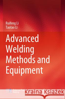 Advanced Welding Methods and Equipment Li, Ruifeng, Li, Taotao 9789819741113 Springer - książka