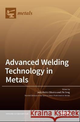 Advanced Welding Technology in Metals Joao Pedro Oliveira Zhi Zeng 9783036556758 Mdpi AG - książka