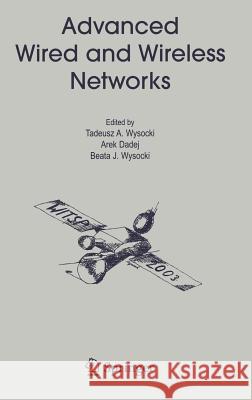 Advanced Wired and Wireless Networks Tadeusz A. Wysocki Arek Dadej Beata J. Wysocki 9780387227818 Springer - książka