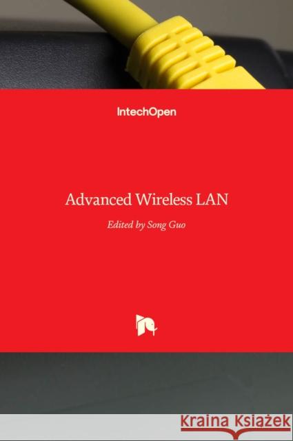 Advanced Wireless LAN Song Guo 9789535106456 Intechopen - książka