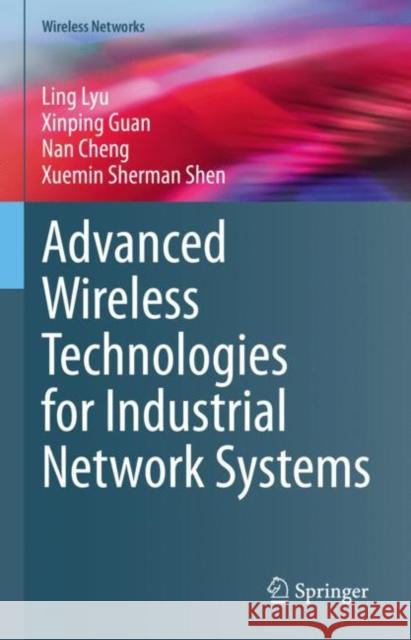 Advanced Wireless Technologies for Industrial Network Systems Ling Lyu Xinping Guan Nan Cheng 9783031269622 Springer - książka