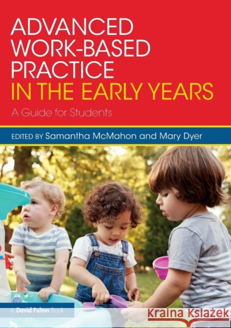 Advanced Work-Based Practice in the Early Years: A Guide for Students Samantha McMahon Mary Dyer 9780815396567 Routledge - książka