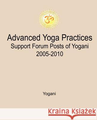 Advanced Yoga Practices Support Forum Posts of Yogani, 2005-2010  9781479388745 Createspace - książka