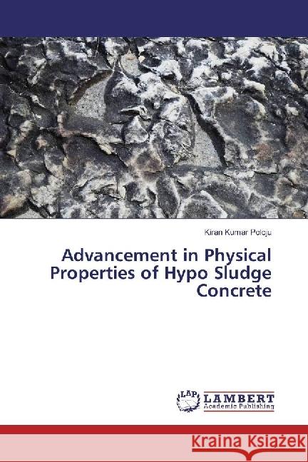 Advancement in Physical Properties of Hypo Sludge Concrete Poloju, Kiran Kumar 9783659860980 LAP Lambert Academic Publishing - książka