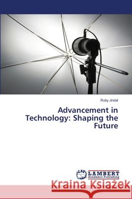 Advancement in Technology: Shaping the Future Ruby Jindal 9786207807109 LAP Lambert Academic Publishing - książka