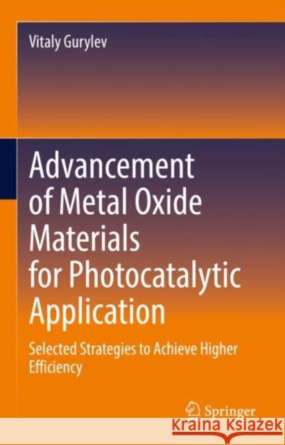 Advancement of Metal Oxide Materials for Photocatalytic Application: Selected Strategies to Achieve Higher Efficiency Vitaly Gurylev 9783031205521 Springer - książka