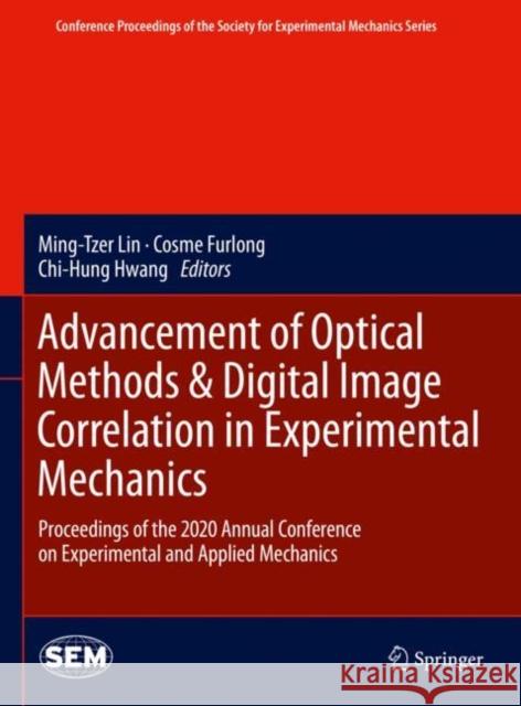 Advancement of Optical Methods & Digital Image Correlation in Experimental Mechanics: Proceedings of the 2020 Annual Conference on Experimental and Ap Lin, Ming-Tzer 9783030597726 Springer - książka