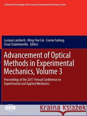Advancement of Optical Methods in Experimental Mechanics, Volume 3: Proceedings of the 2017 Annual Conference on Experimental and Applied Mechanics Lamberti, Luciano 9783319874579 Springer - książka