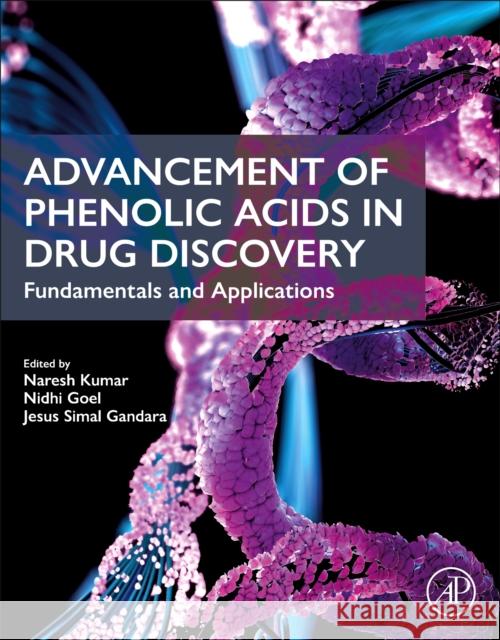 Advancement of Phenolic Acids in Drug Discovery: Fundamentals and Applications Naresh Kumar Nidhi Goel Jesus Simal Gandara 9780443185380 Academic Press - książka