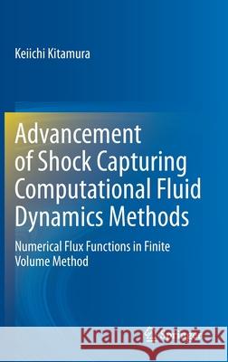Advancement of Shock Capturing Computational Fluid Dynamics Methods: Numerical Flux Functions in Finite Volume Method Keiichi Kitamura 9789811590108 Springer - książka