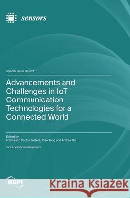 Advancements and Challenges in IoT Communication Technologies for a Connected World Francesco Paolo Chietera Xiao Tang Andrea Ria 9783725854158 Mdpi AG - książka