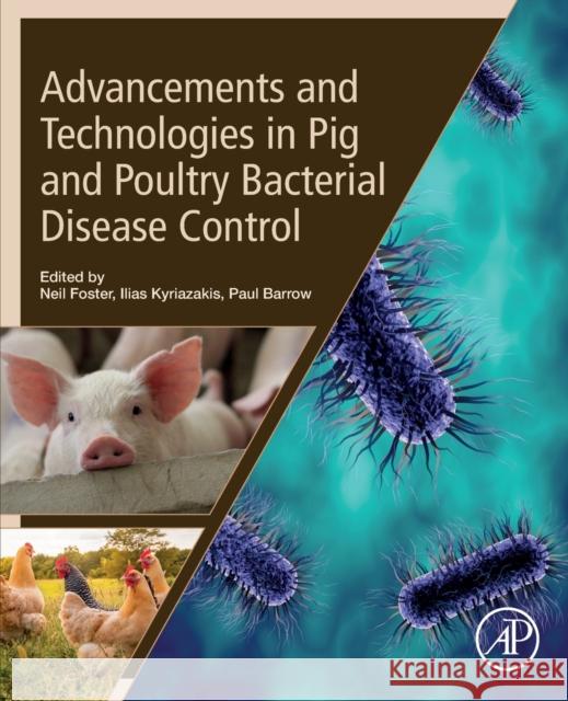 Advancements and Technologies in Pig and Poultry Bacterial Disease Control Neil Foster Ilias Kyriazakis Paul Barrow 9780128180303 Academic Press - książka