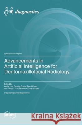 Advancements in Artificial Intelligence for Dentomaxillofacial Radiology Andre Luiz Ferreira Costa Kaan Orhan S?rgio Lopes 9783725842698 Mdpi AG - książka