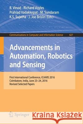 Advancements in Automation, Robotics and Sensing: First International Conference, Icaars 2016, Coimbatore, India, June 23 - 24, 2016, Revised Selected Vinod, B. 9789811028441 Springer - książka