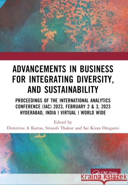 Advancements in Business for Integrating Diversity, and Sustainability: International Analytics Conference 2023 Iac 2023 February 2& 3, 2023 Virtual C Dimitrios A Srinesh Thakur Sai Kiran Oruganti 9781032708287 Routledge - książka