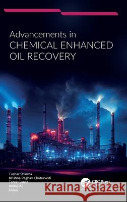 Advancements in Chemical Enhanced Oil Recovery Tushar Sharma Krishna Raghav Chaturvedi Tarek Ganat 9781774915080 Apple Academic Press - książka