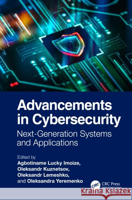 Advancements in Cybersecurity: Next-Generation Systems and Applications Agbotiname Lucky Imoize Oleksandr Kuznetsov Oleksandr Lemeshko 9781032900995 CRC Press - książka