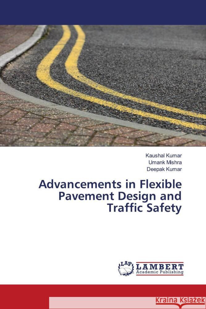 Advancements in Flexible Pavement Design and Traffic Safety Kaushal Kumar Umank Mishra Deepak Kumar 9786207471126 LAP Lambert Academic Publishing - książka