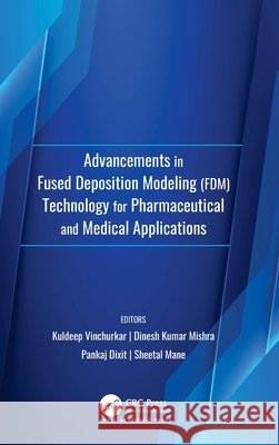 Advancements in Fused Deposition Modeling (FDM)Technology for Pharmaceutical and Medical Applications  9781779640321 Apple Academic Press - książka