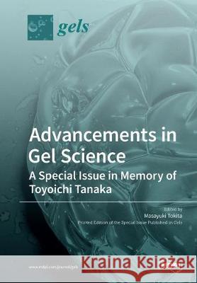 Advancements in Gel Science-A Special Issue in Memory of Toyoichi Tanaka Masayuki Tokita 9783039213436 Mdpi AG - książka