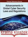 Advancements in Global Cyber Security Laws and Regulations  9781799845850 IGI Global