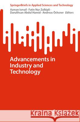 Advancements in Industry and Technology Azman Ismail Fatin Nur Zulkipli Darulihsan Abdu 9783031979309 Springer - książka