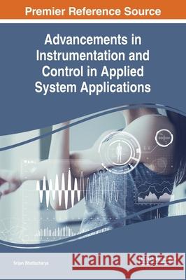 Advancements in Instrumentation and Control in Applied System Applications Srijan Bhattacharya 9781799825845 Eurospan (JL) - książka