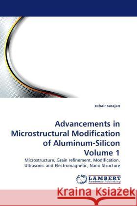 Advancements in Microstructural Modification of Aluminum-Silicon Volume 1 Zohair Sarajan 9783844392258 LAP Lambert Academic Publishing - książka
