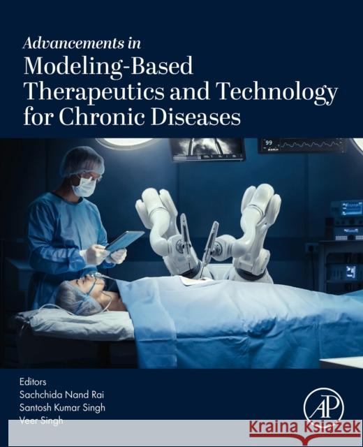 Advancements in Modeling-Based Therapeutics and Technology for Chronic Diseases Sachchida Nand Rai Santosh Kumar Singh Veer Singh 9780443338779 Academic Press - książka