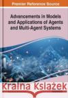 Advancements in Models and Applications of Agents and Multi-Agent Systems GOYAL   MISRA 9781799850595 IGI Global