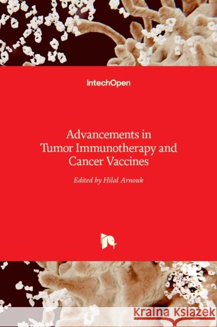 Advancements in Tumor Immunotherapy and Cancer Vaccines Hilal Arnouk 9789533079981 Intechopen - książka