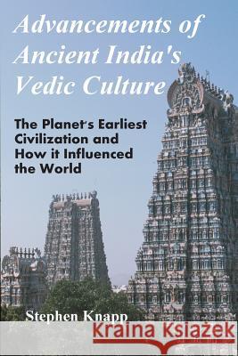 Advancements of Ancient India's Vedic Culture: The Planet's Earliest Civilization and How it Influenced the World Knapp, Stephen 9781477607893 Createspace - książka