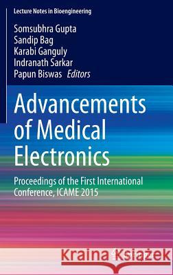 Advancements of Medical Electronics: Proceedings of the First International Conference, Icame 2015 Gupta, Somsubhra 9788132222552 Springer - książka