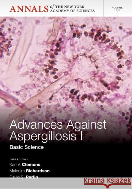 Advances Against Aspergillosis I: Medical Science, Volume 1272 Clemons, Karl V. 9781573318549 John Wiley & Sons - książka