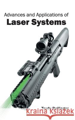 Advances and Applications of Laser Systems Trudy Bellinger 9781632400437 Clanrye International - książka