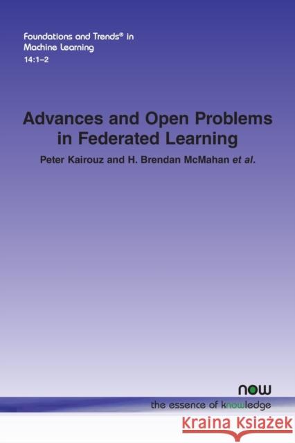 Advances and Open Problems in Federated Learning Peter Kairouz H. Brendan McMahan 9781680837889 Now Publishers - książka