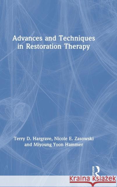 Advances and Techniques in Restoration Therapy Terry D. Hargrave Nicole E. Zasowski Miyoung Yoo 9781138541085 Routledge - książka