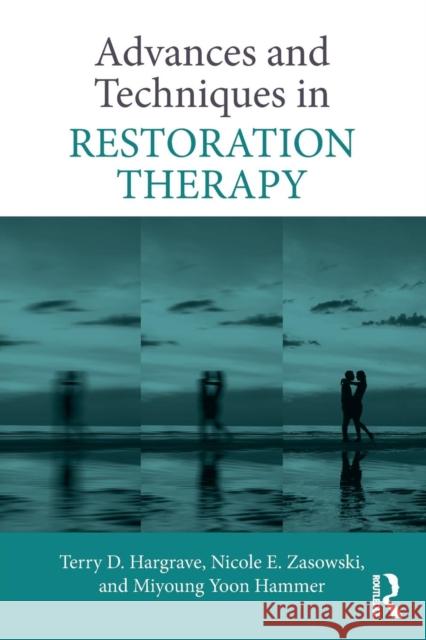 Advances and Techniques in Restoration Therapy Terry D. Hargrave Nicole E. Zasowski Miyoung Yoo 9781138541092 Routledge - książka