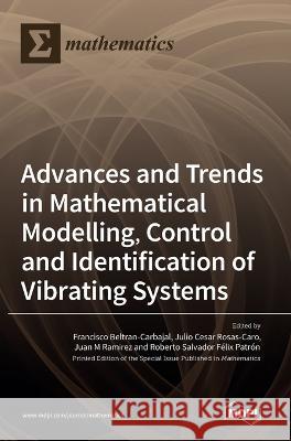 Advances and Trends in Mathematical Modelling, Control and Identification of Vibrating Systems Francisco Beltran-Carbajal Julio Cesar Rosas-Caro Juan M Ramirez 9783036539492 Mdpi AG - książka