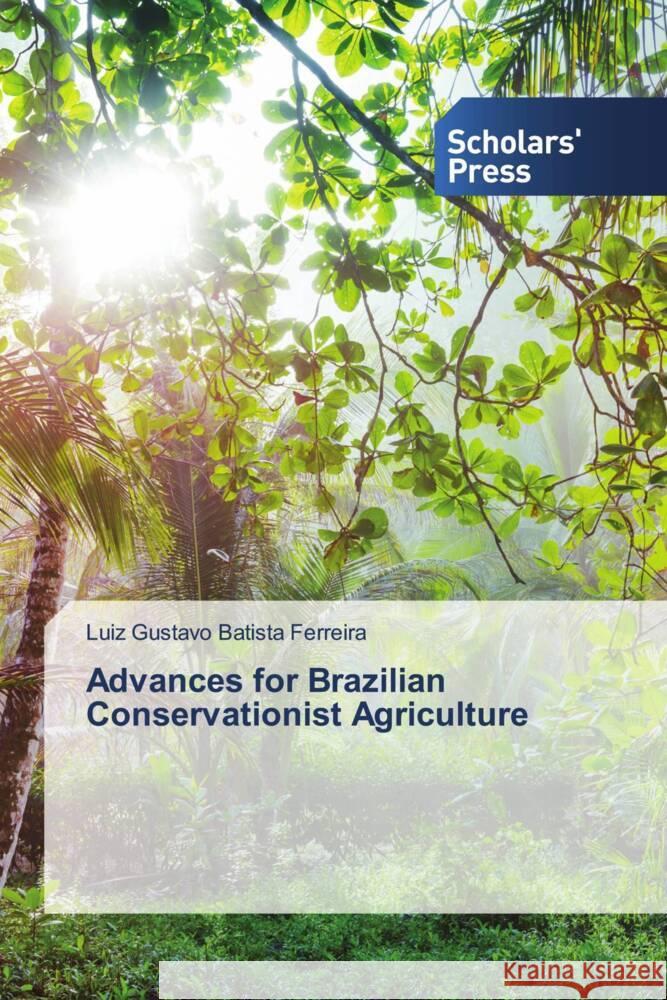 Advances for Brazilian Conservationist Agriculture Luiz Gustavo Batist 9786205525180 Scholars' Press - książka