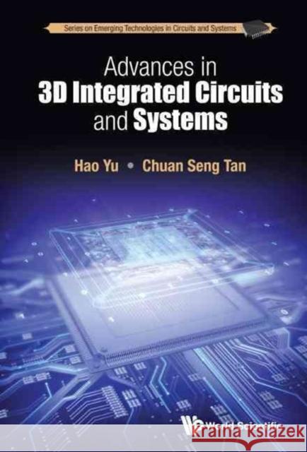 Advances in 3D Integrated Circuits and Systems Hao Yu Chuan Seng Tan 9789814699013 World Scientific Publishing Company - książka