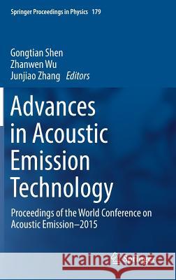 Advances in Acoustic Emission Technology: Proceedings of the World Conference on Acoustic Emission-2015 Shen, Gongtian 9783319290508 Springer - książka