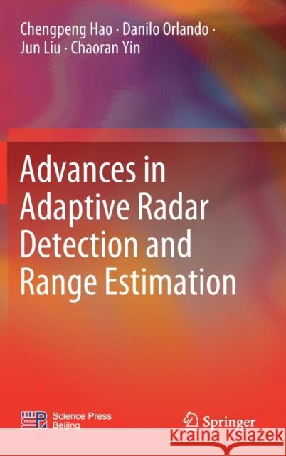 Advances in Adaptive Radar Detection and Range Estimation Chengpeng Hao, Danilo Orlando, Jun Liu 9789811663987 Springer Singapore - książka