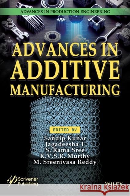 Advances in Additive Manufacturing Sandip Kunar Jagadeesha T S. Rama Sree 9781394238286 Wiley - książka