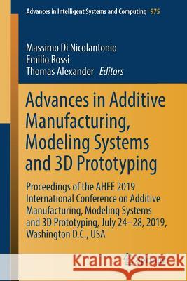 Advances in Additive Manufacturing, Modeling Systems and 3D Prototyping: Proceedings of the Ahfe 2019 International Conference on Additive Manufacturi Di Nicolantonio, Massimo 9783030202156 Springer - książka